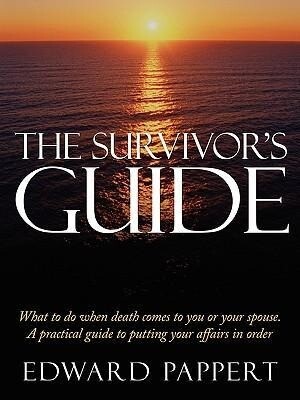 The Survivor‘s Guide: What to do when death comes to you or your spouse. A practical guide to putting your affairs in order