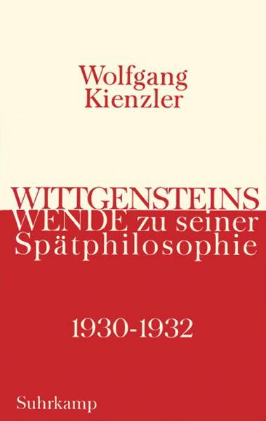 Wittgensteins Wende zu seiner Spätphilosophie 1930-1932 - Wolfgang Kienzler