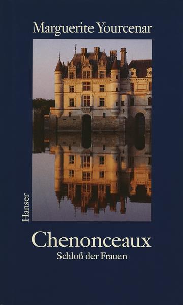 Chenonceaux - Marguerite Yourcenar