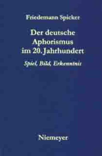 Der deutsche Aphorismus im 20. Jahrhundert - Friedemann Spicker