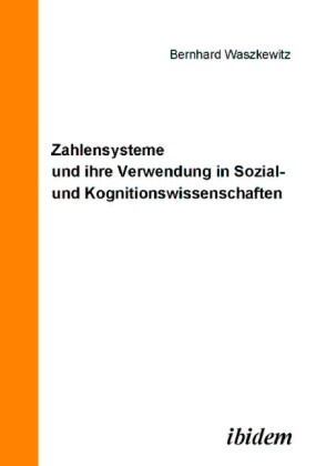 Zahlensysteme und ihre Verwendung in Sozial- und Kognitionswissenschaften. - Bernhard Waszkewitz