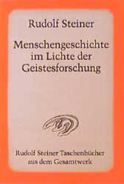 Menschengeschichte im Lichte der Geistesforschung - Rudolf Steiner