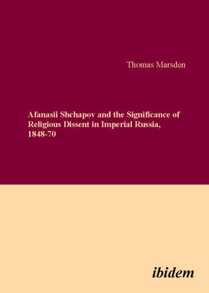 Afanasii Shchapov and the Significance of Religious Dissent in Imperial Russia 1848-70