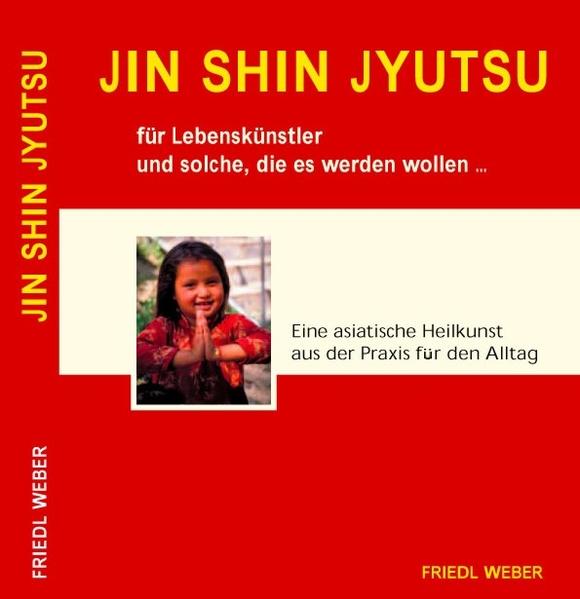 JIN SHIN JYUTSU für Lebenskünstler und solche die es werden wollen... - Friedl Weber