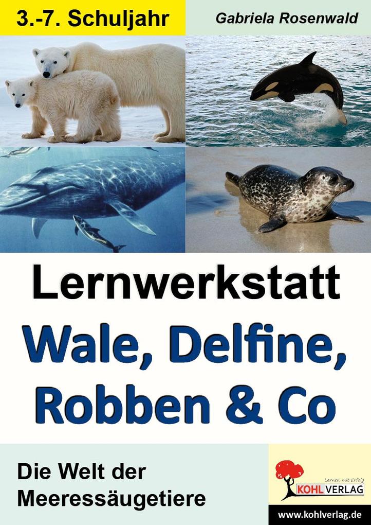 Lernwerkstatt Wale Delfine Robben & Co. Die Welt der Meeressäugetiere - Gabriela Rosenwald
