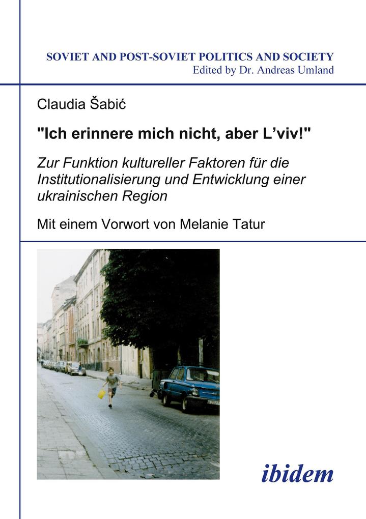 'Ich erinnere mich nicht aber L'viv!' Zur Funktion kultureller Faktoren für die Institutionalisierung und Entwicklung einer ukrainischen Region