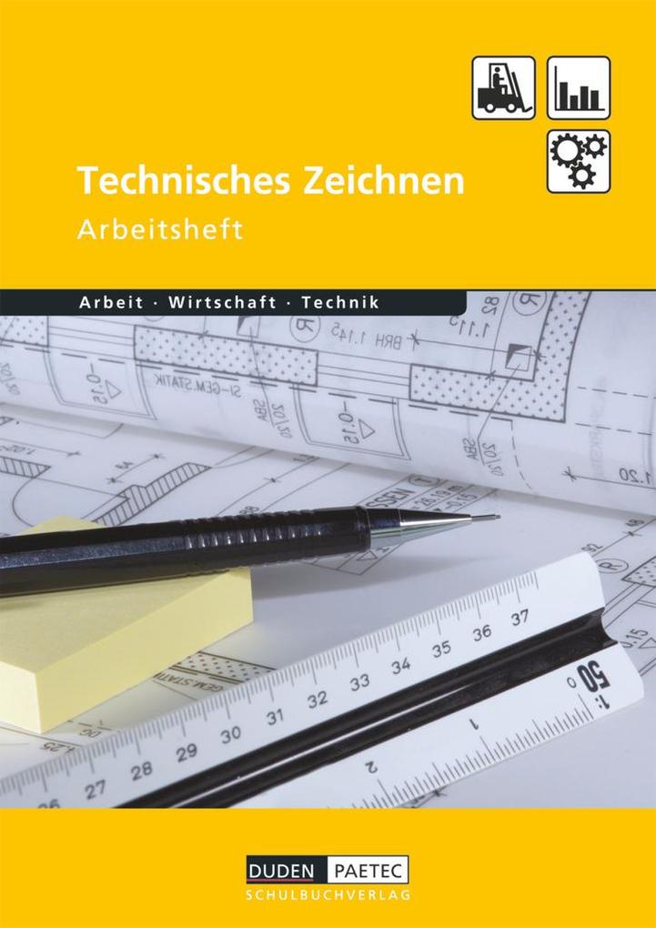 Duden Arbeit - Wirtschaft - Technik: Technisches Zeichnen. Arbeitsheft - Bernd Wöhlbrandt