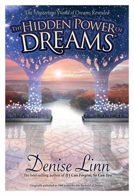 Hidden Power of Dreams: The Mysterious World of Dreams Revealed - Denise Linn