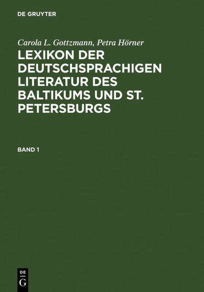 Lexikon der deutschsprachigen Literatur des Baltikums und St. Petersburgs - Carola L. Gottzmann/ Petra Hörner