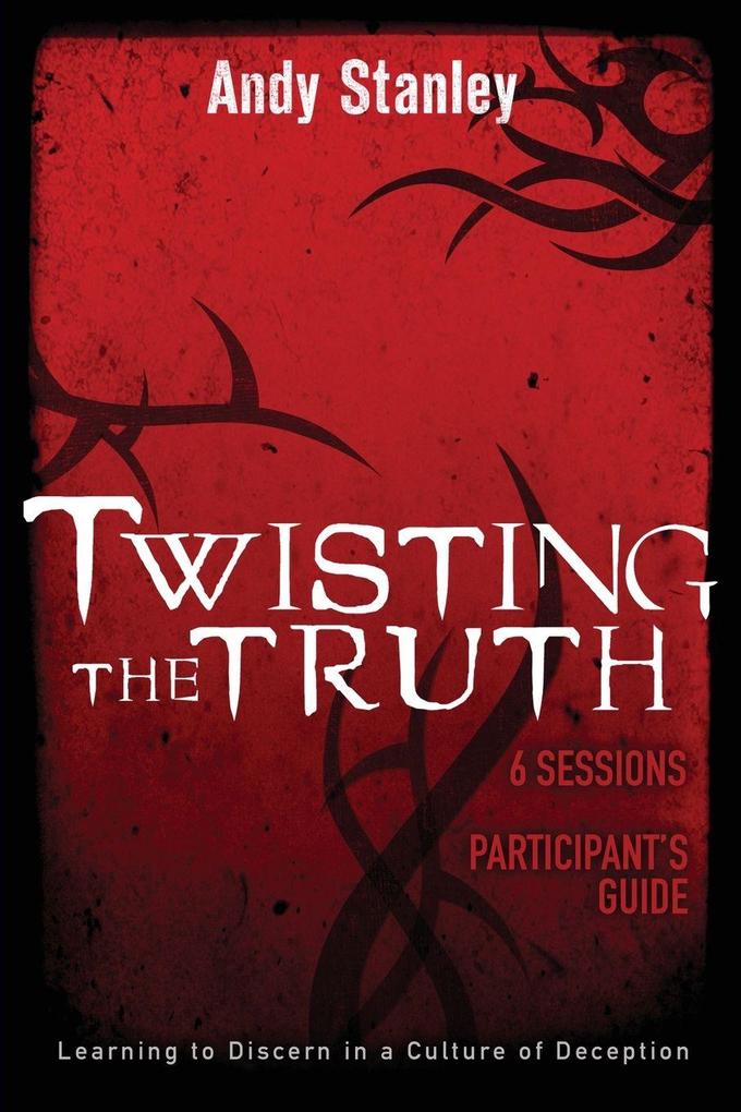 The Twisting the Truth Bible Study Participant's Guide