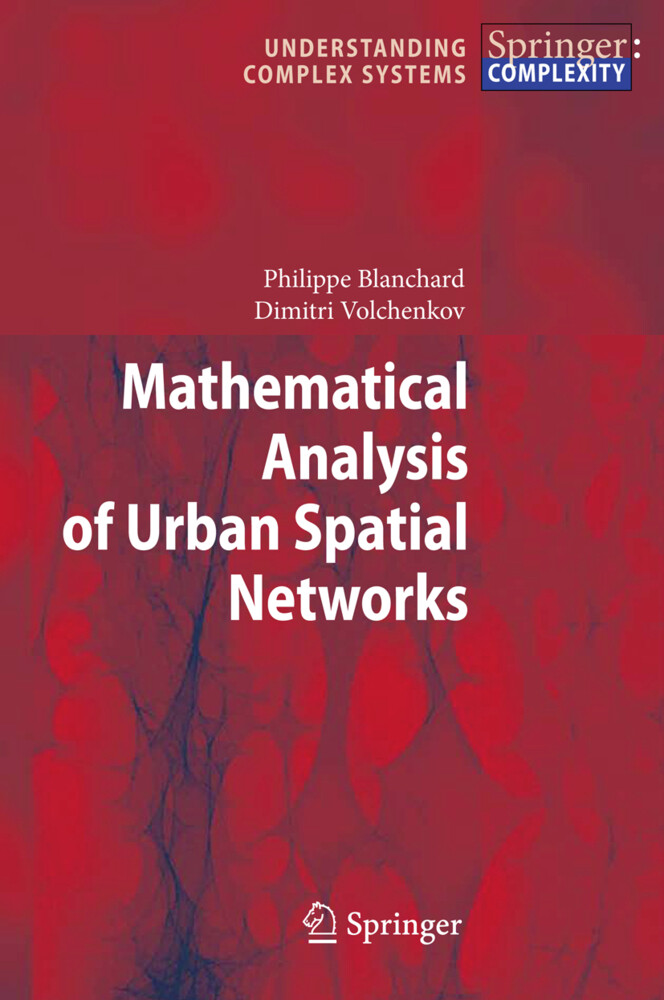 Mathematical Analysis of Urban Spatial Networks - Philippe Blanchard/ Dimitri Volchenkov
