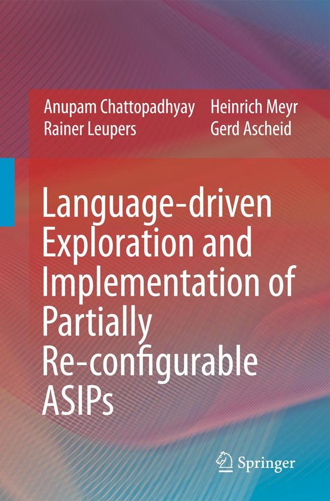 Language-Driven Exploration and Implementation of Partially Re-Configurable Asips - Anupam Chattopadhyay/ Rainer Leupers/ Heinrich Meyr/ Gerd Ascheid