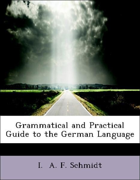 Grammatical and Practical Guide to the German Language als Taschenbuch von I. A. F. Schmidt