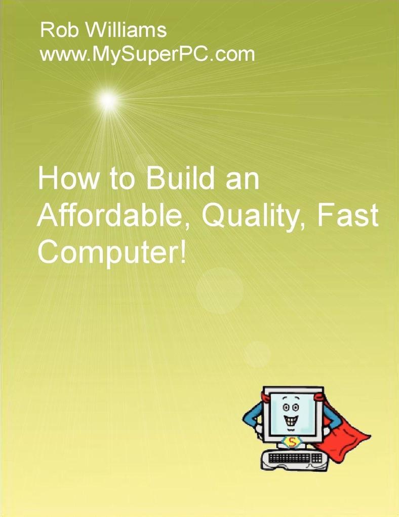 How to Build an Affordable Quality Fast Computer!