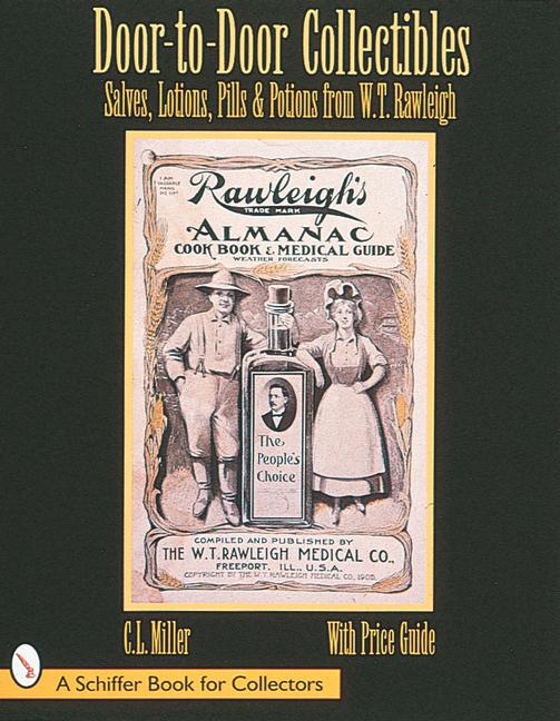 Door-To-Door Collectibles: Salves Lotions Pills & Potions from W.T. Rawleigh - C. L. Miller