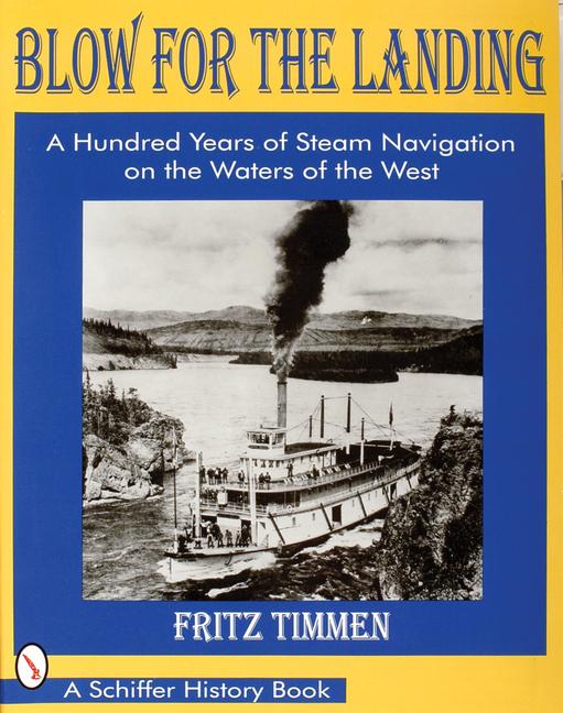 Blow for the Landing: A Hundred Years of Steam Navigation on the Waters of the West - Fritz Timmen