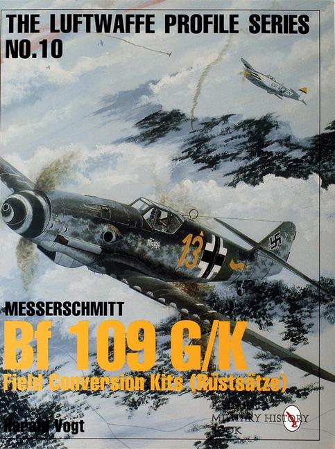Luftwaffe Profile Series No.10: Bf 109 G/K Field Conversion Kits (Rüstsätze)