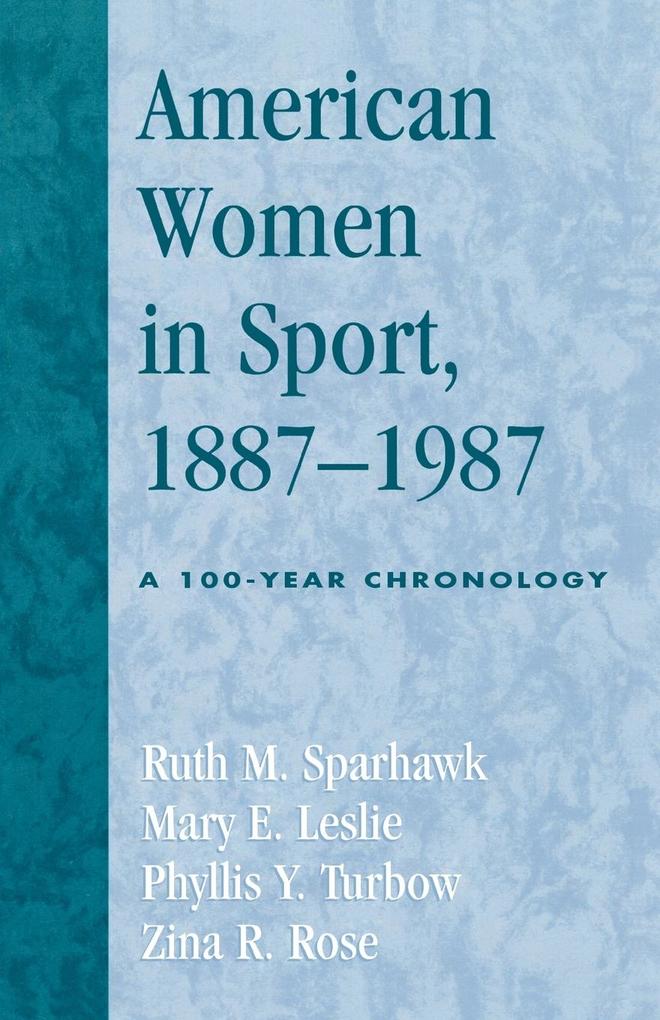 American Women in Sport 1887-1987 - Ruth M. Sparhawk/ Mary E. Leslie/ Phyllis Y. Turbow