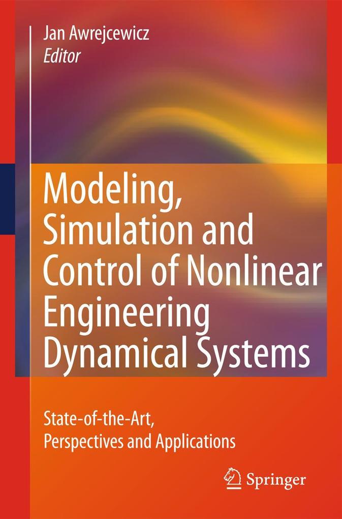 Modeling Simulation and Control of Nonlinear Engineering Dynamical Systems: State-Of-The-Art Perspectives and Applications