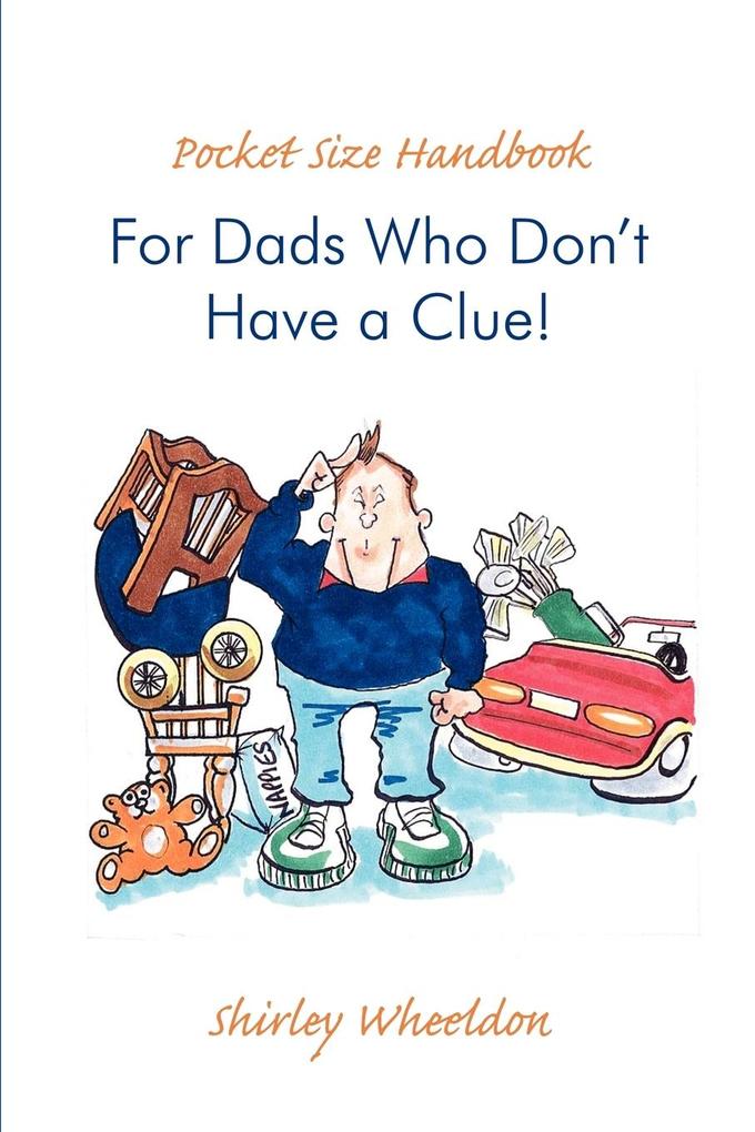 Pocket Size Handbook for Dads Who Don‘t Have a Clue!