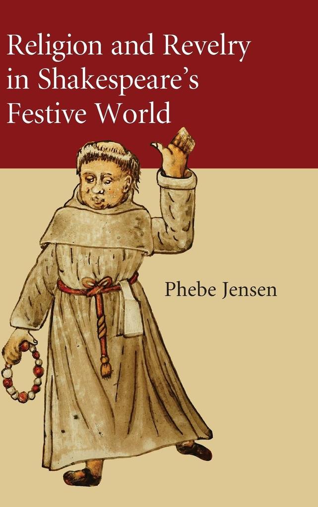 Religion and Revelry in Shakespeare‘s Festive World