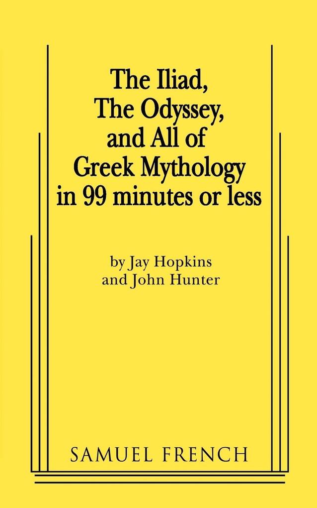 The Iliad the Odyssey and All of Greek Mythology in 99 Minutes or Less