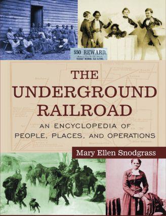 The Underground Railroad: An Encyclopedia of People Places and Operations - Mary Ellen Snodgrass