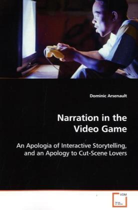 Narration in the Video Game - Dominic Arsenault