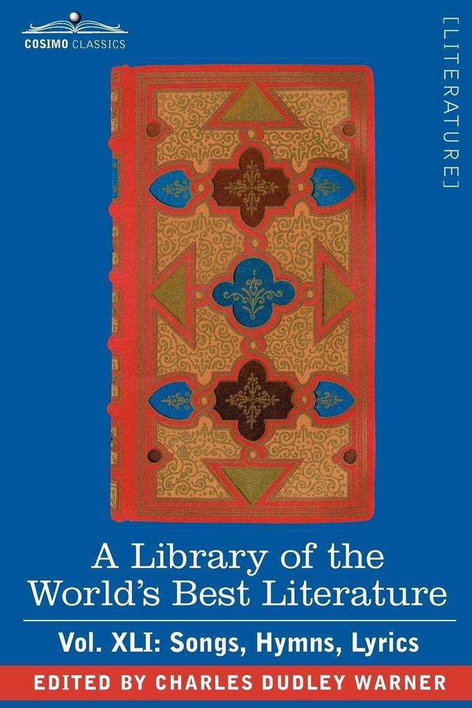 A Library of the World‘s Best Literature - Ancient and Modern - Vol.XLI (Forty-Five Volumes); Songs Hymns Lyrics