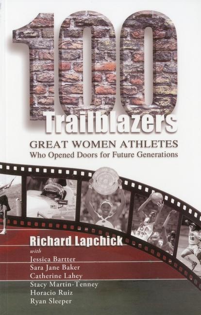 100 Trailblazers: Great Women Athletes Who Opened Doors for Future Generations - Richard Lapchick