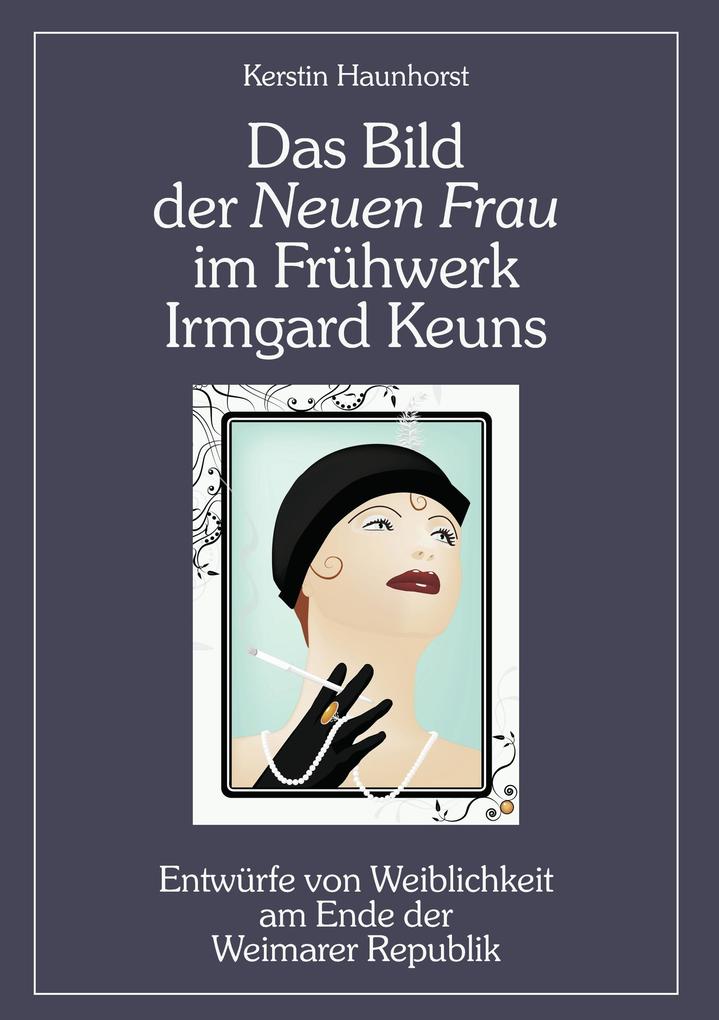 Das Bild der Neuen Frau im Frühwerk Irmgard Keuns