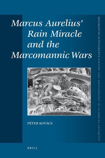 Marcus Aurelius' Rain Miracle and the Marcomannic Wars - Peter Kovács