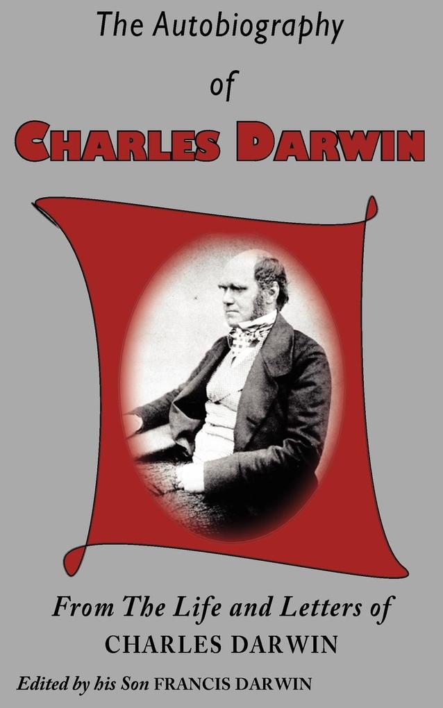 The Autobiography of Charles Darwin - Charles Darwin