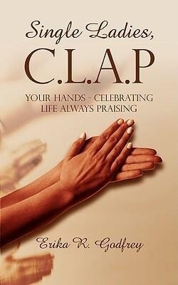 Single Ladies C.L.A.P Your Hands - Celebrating Life Always Praising
