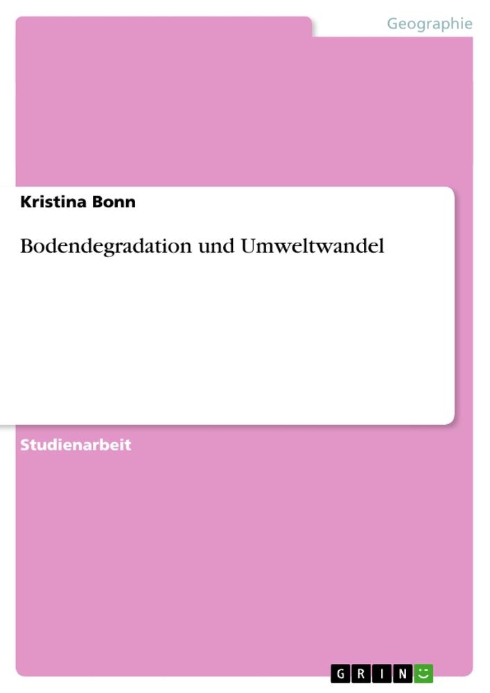 Bodendegradation und Umweltwandel - Kristina Bonn