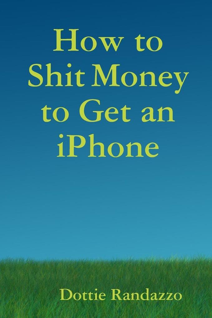 How to Shit Money to Get an iPhone