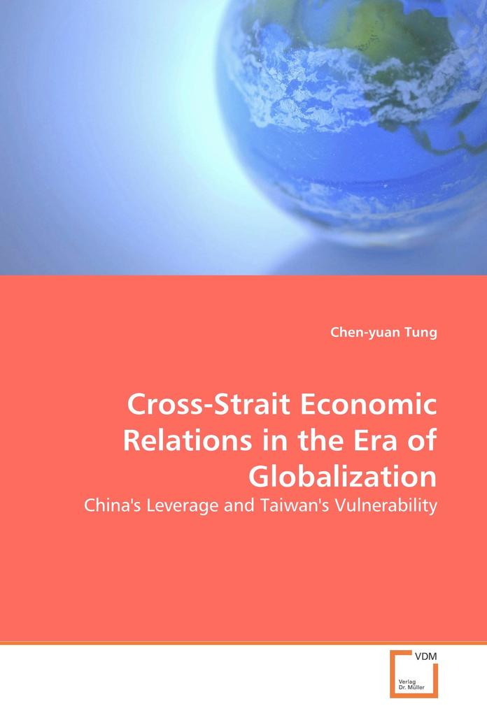 Cross-Strait Economic Relations in the Era of Globalization - Chen-Yuan Tung