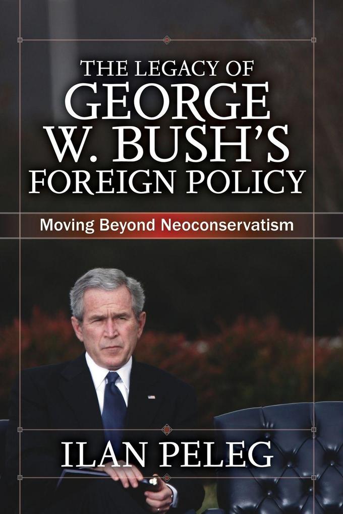 The Legacy of George W. Bush's Foreign Policy