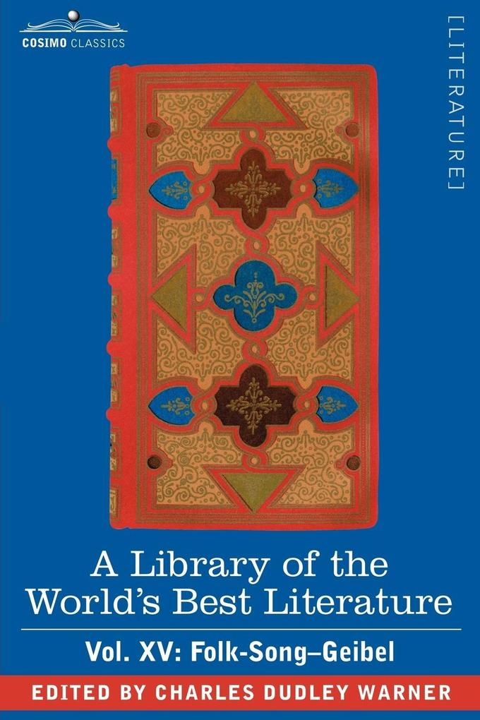 A Library of the World‘s Best Literature - Ancient and Modern - Vol. XV (Forty-Five Volumes); Folk-Song-Geibel