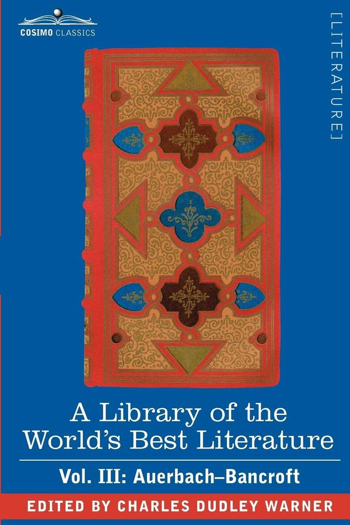 A Library of the World‘s Best Literature - Ancient and Modern - Vol. III (Forty-Five Volumes); Auerbach - Bancroft