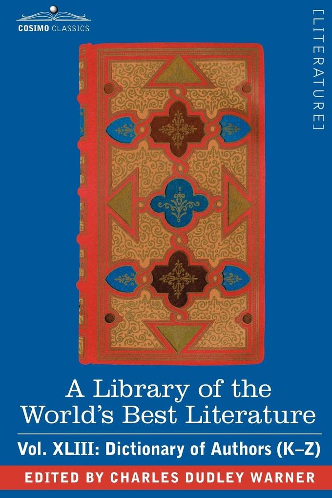 A Library of the World‘s Best Literature - Ancient and Modern - Vol.XLIII (Forty-Five Volumes); Dictionary of Authors (K-Z)