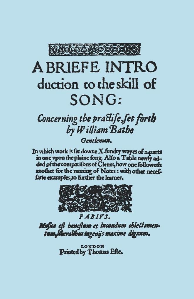 A Briefe Introduction to the Skill of Song. [Facsimile of Edition Printed by Thomas Este Circa 1587.] (or a Brief Introduction).
