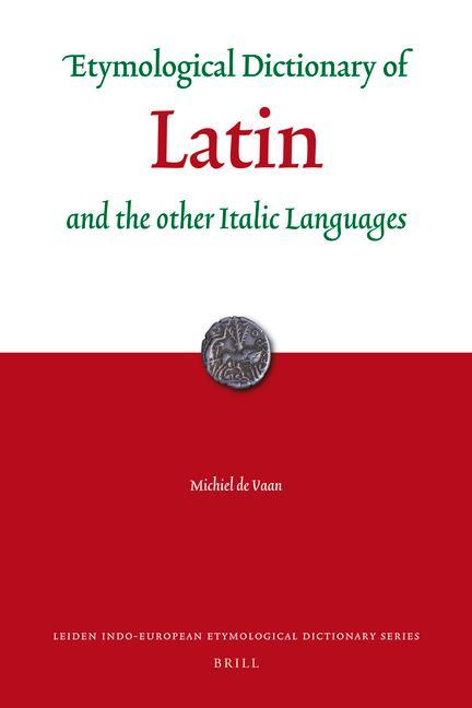 Etymological Dictionary of Latin and the Other Italic Languages - Michiel de Vaan