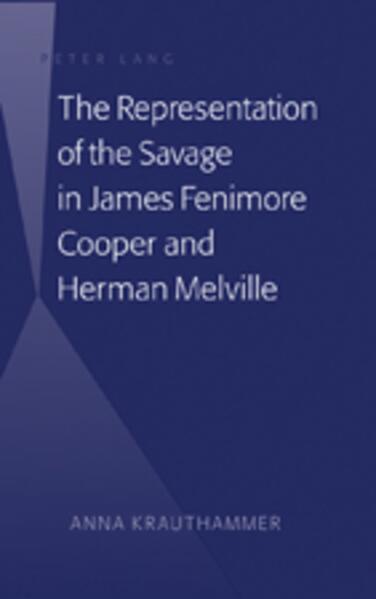 The Representation of the Savage in James Fenimore Cooper and Herman Melville - Anna Krauthammer