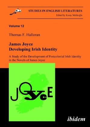 James Joyce: Developing Irish Identity - A Study of the Development of Postcolonial Irish Identity i - Thomas Halloran/ Koray Melikoglu