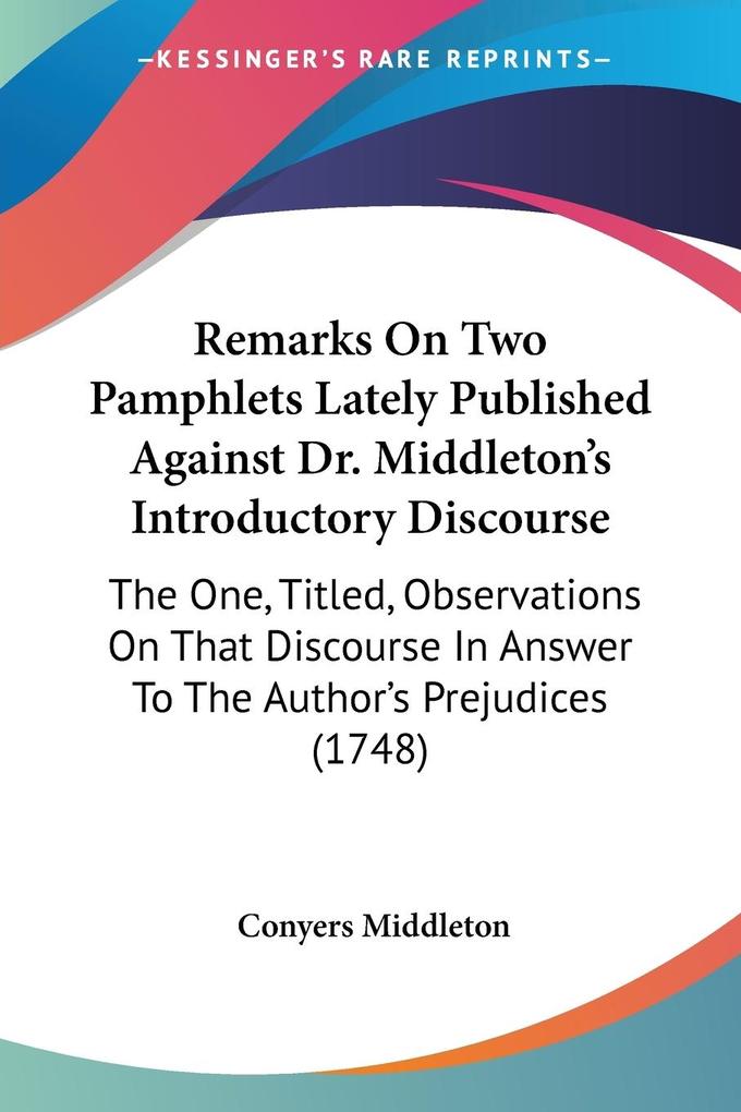 Remarks On Two Pamphlets Lately Published Against Dr. Middleton‘s Introductory Discourse