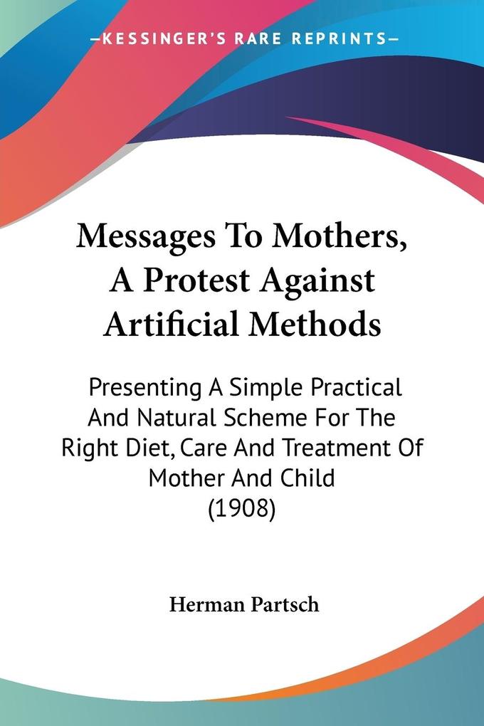 Messages To Mothers A Protest Against Artificial Methods - Herman Partsch