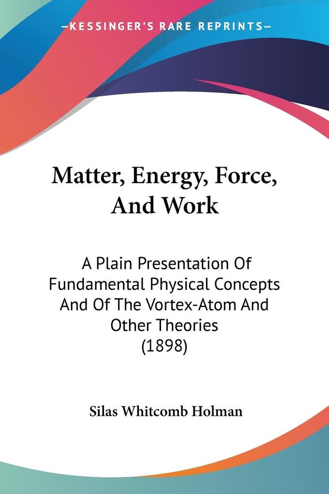 Matter Energy Force And Work - Silas Whitcomb Holman