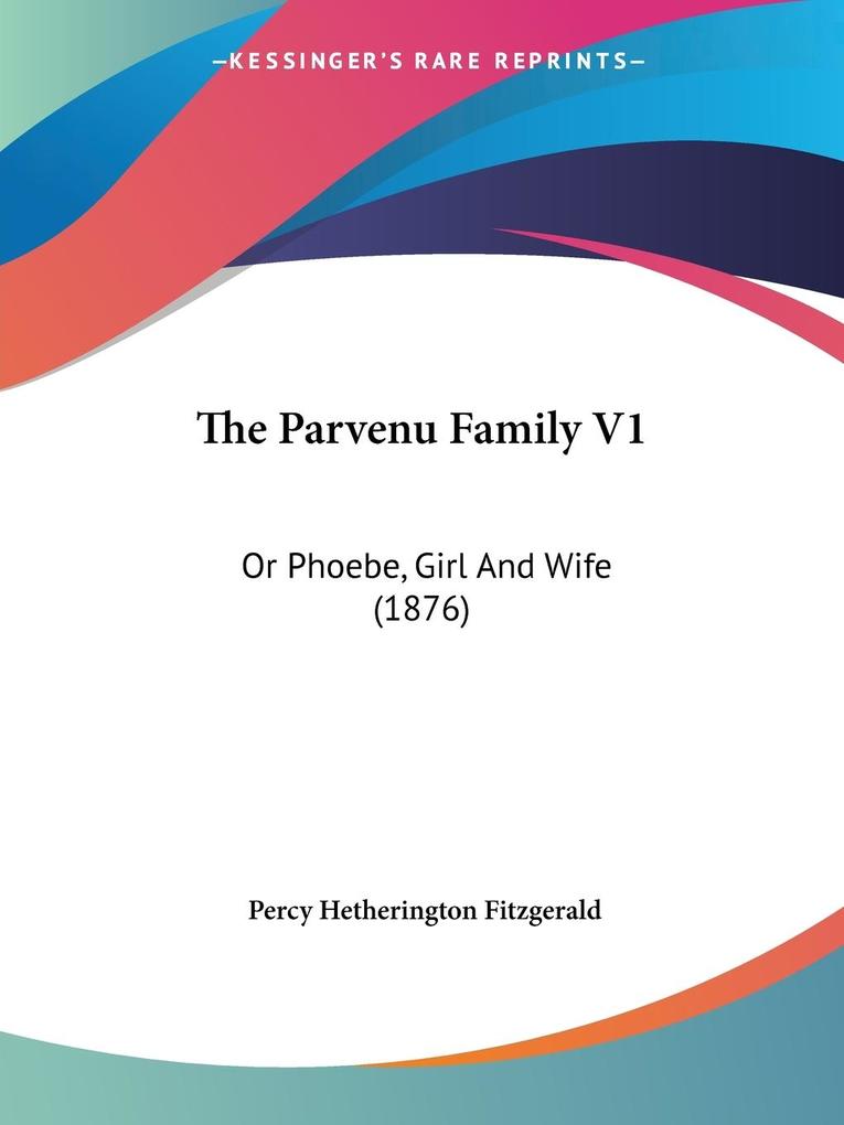The Parvenu Family V1 - Percy Hetherington Fitzgerald