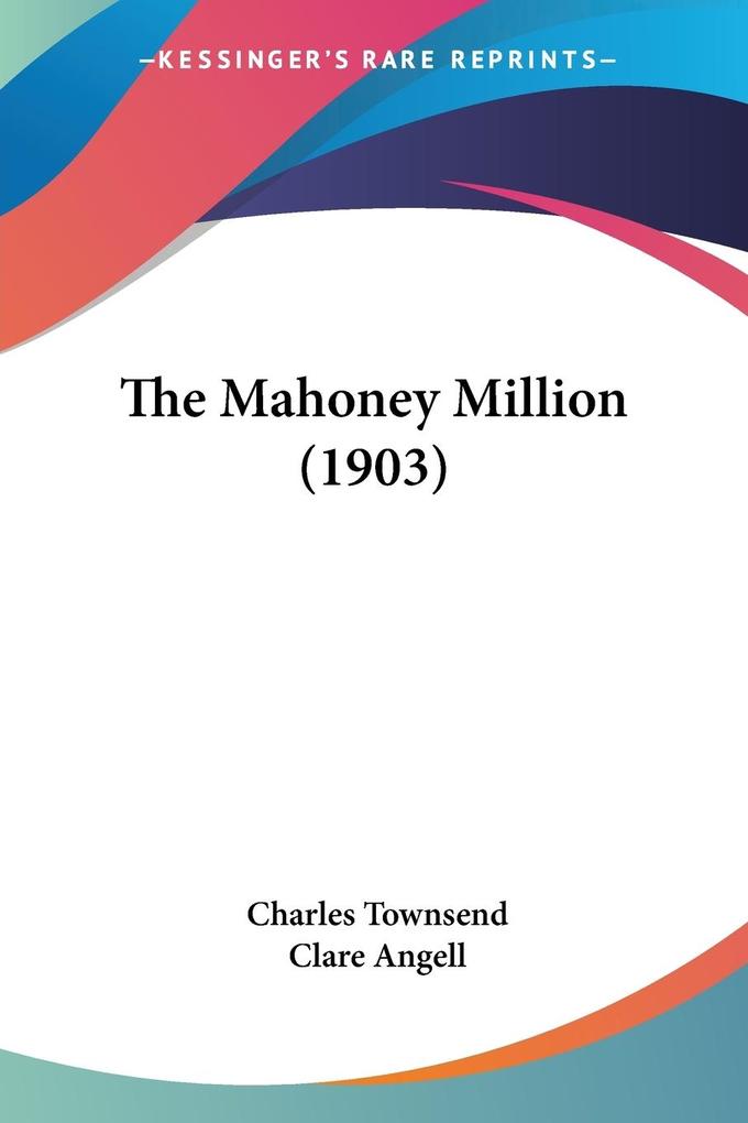 The Mahoney Million (1903) - Charles Townsend